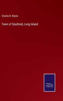 Town of Southold, Long Island by Moore, Charles B.