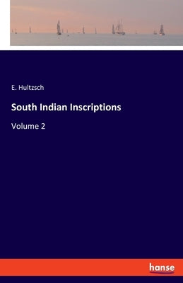 South Indian Inscriptions: Volume 2 by Hultzsch, E.
