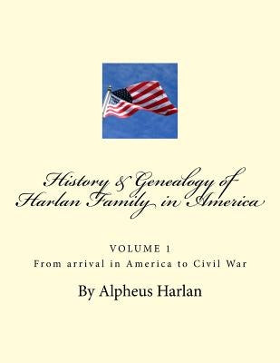 HISTORY AND GENEALOGY of the Harlan Family: PARTICULARLY Descendants in America by Harlan, Rev Dr T. L.