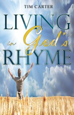 Living in God's Rhyme by Carter, Tim