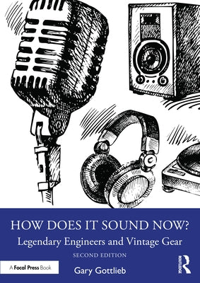 How Does It Sound Now?: Legendary Engineers and Vintage Gear by Gottlieb, Gary