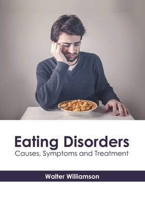 Eating Disorders: Causes, Symptoms and Treatment by Williamson, Walter