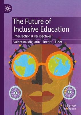 The Future of Inclusive Education: Intersectional Perspectives by Migliarini, Valentina
