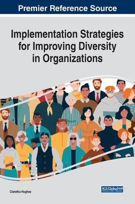 Implementation Strategies for Improving Diversity in Organizations by Hughes, Claretha