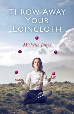 Throw Away Your Loincloth by Jones, Michelle