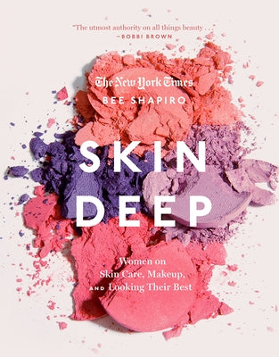 Skin Deep: Women on Skin Care, Makeup, and Looking Their Best by Shapiro, Bee