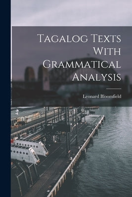 Tagalog Texts With Grammatical Analysis by Bloomfield, Leonard