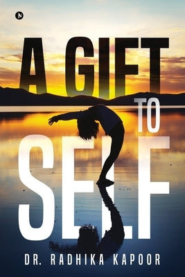 A Gift to Self by Dr Radhika Kapoor