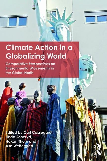 Climate Action in a Globalizing World: Comparative Perspectives on Environmental Movements in the Global North by Soneryd, Linda
