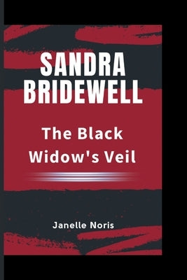 Sandra Bridewell: The Black Widow's Veil by Noris, Janelle