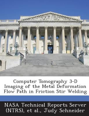 Computer Tomography 3-D Imaging of the Metal Deformation Flow Path in Friction Stir Welding by Nasa Technical Reports Server (Ntrs)