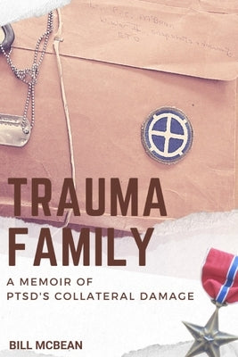 Trauma Family: A Memoir of PTSD's Collateral Damage by McBean, Bill