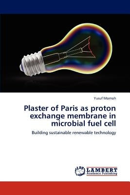 Plaster of Paris as proton exchange membrane in microbial fuel cell by Momoh, Yusuf