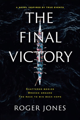 The Final Victory: Shattered Bodies, Broken Dreams, the Race to Win Back Hope by Jones, Roger