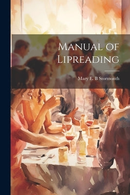 Manual of Lipreading by Stormonth, Mary E. B.