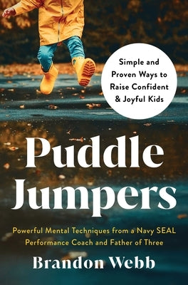 Puddle Jumpers: Simple and Proven Ways to Raise Confident & Joyful Kids by Webb, Brandon
