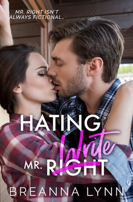 Hating Mr. Write: A Small-Town, Single Mom, Grumpy/Sunshine Romance by Lynn, Breanna