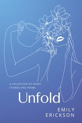 Unfold: A Collection of Short Stories and Poems by Trapp, Kayla Demeere