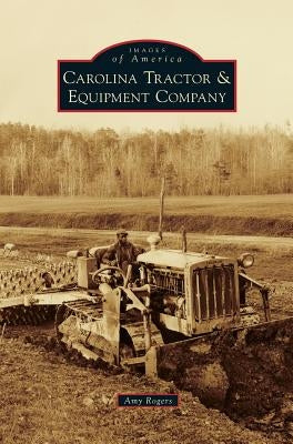 Carolina Tractor & Equipment Company by Rogers, Amy