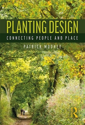 Planting Design: Connecting People and Place by Mooney, Patrick