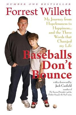 Baseballs Don't Bounce: My Journey From Hopelessness to Happiness... and The Three Words That Changed My Life by Willett, Forrest