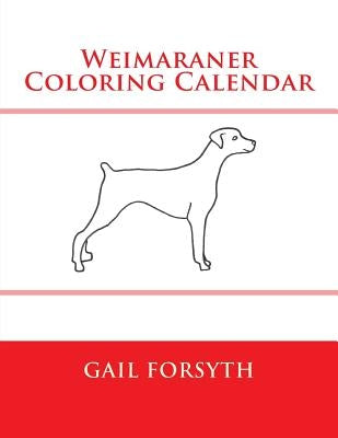 Weimaraner Coloring Calendar by Forsyth, Gail
