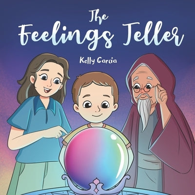 The Feelings Teller by Garcia, Kelly Krayer
