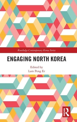 Engaging North Korea by Er, Lam Peng