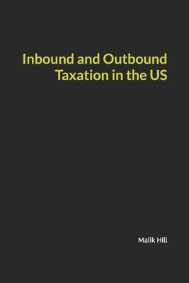 Inbound and Outbound Taxation in the US by Hill, Malik