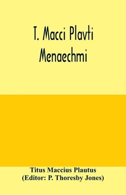 T. Macci Plavti. Menaechmi by Maccius Plautus, Titus