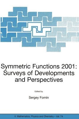 Symmetric Functions 2001: Surveys of Developments and Perspectives: Proceedings of the NATO Advanced Study Instutute on Symmetric Functions 2001: Surv by Fomin, Sergey
