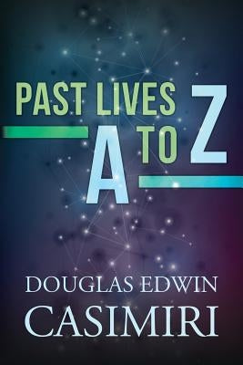 Past Lives A to Z by Casimiri, Douglas Edwin