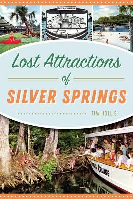 Lost Attractions of Silver Springs by Hollis, Tim