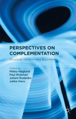 Perspectives on Complementation: Structure, Variation and Boundaries by Höglund, M.
