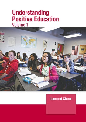 Understanding Positive Education: Volume 1 by Steen, Laurent