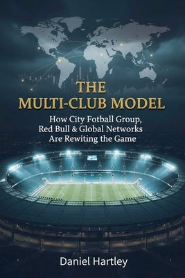 Multi-Club Ownership in Football: Strategy, Power, and the Future of the Global Game by Publishing, Nd