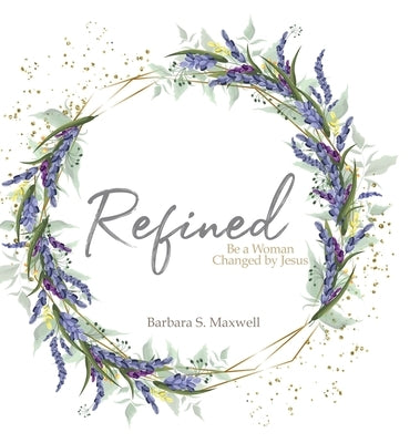 Refined: Be a Woman Changed by Jesus by Maxwell, Barbara S.