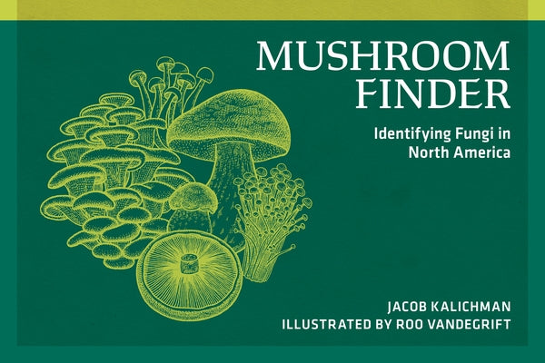 Mushroom Finder: Identifying Fungi in North America by Kalichman, Jacob