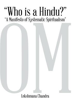 Who Is a Hindu?: A Manifesto of Systematic Spiritualism by Chandra, Lekshmana