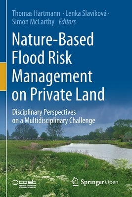 Nature-Based Flood Risk Management on Private Land: Disciplinary Perspectives on a Multidisciplinary Challenge by Hartmann, Thomas