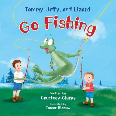 Tommy, Jeffy, and Lizard Go Fishing by Clucas, Courtney
