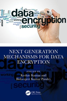 Next Generation Mechanisms for Data Encryption by Kumar, Keshav