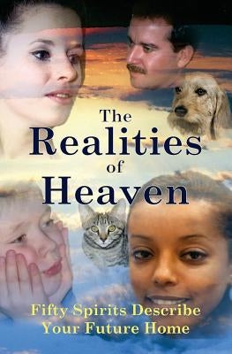 The Realities of Heaven: Fifty Spirits Describe Your Future Home by Allen, Miles Edward