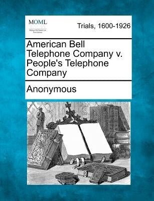 American Bell Telephone Company v. People's Telephone Company by Anonymous