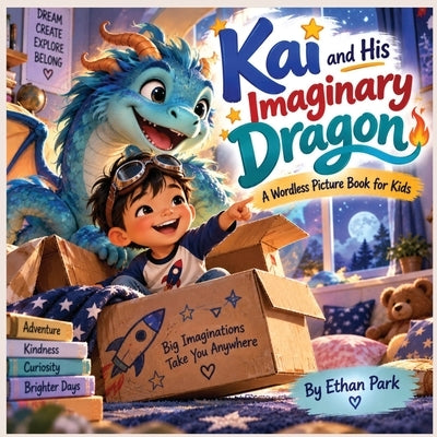 Kai and His Imaginary Dragon A Wordless Picture Book for Kids by Park, Ethan