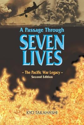 A Passage Through SEVEN LIVES: The Pacific War Legacy by Takahashi, Kyo