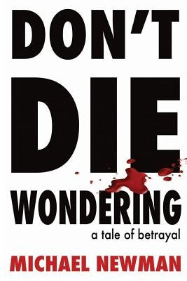 Don't Die Wondering: A Tale of Betrayal by Eborall, Jennifer