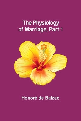 The Physiology of Marriage, Part 1 by Balzac, Honoré de