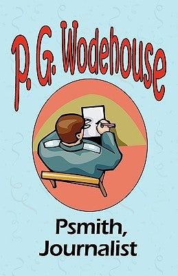 Psmith, Journalist - From the Manor Wodehouse Collection, a selection from the early works of P. G. Wodehouse by Wodehouse, P. G.