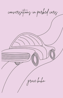 Conversations in Parked Cars by Kuhn, Grace
